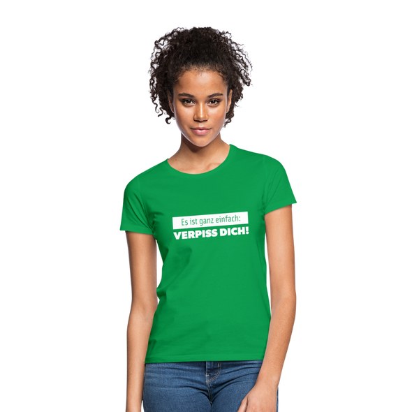 Frauen T-Shirt: Es ist ganz einfach: Verpiss Dich! - Kelly Green