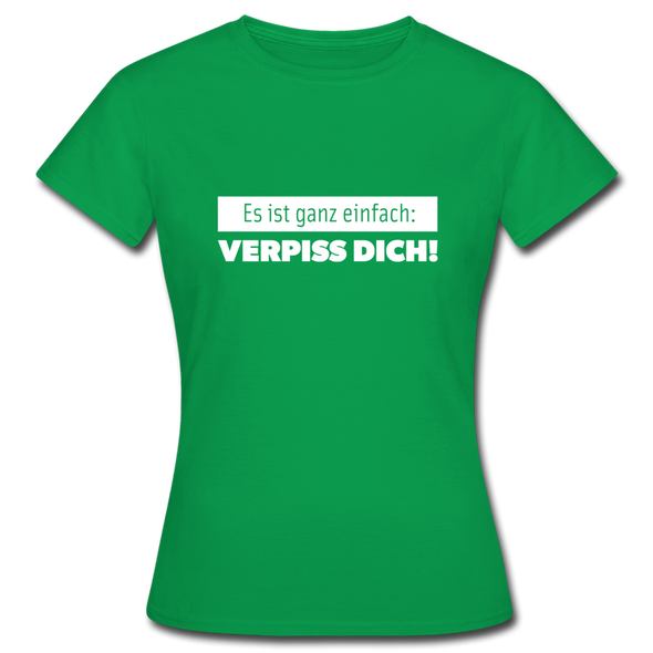 Frauen T-Shirt: Es ist ganz einfach: Verpiss Dich! - Kelly Green