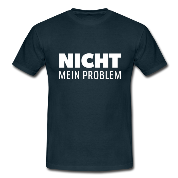 Männer T-Shirt: Nicht mein Problem. - Navy