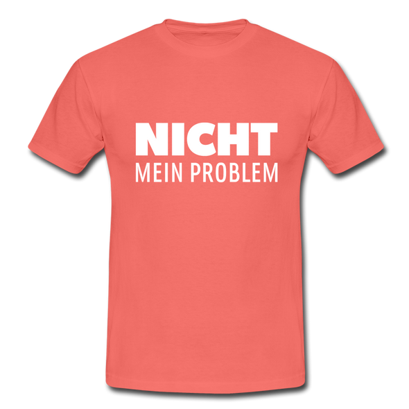 Männer T-Shirt: Nicht mein Problem. - Koralle