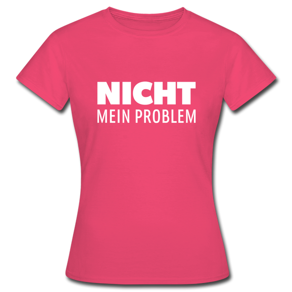 Frauen T-Shirt: Nicht mein Problem. - Azalea