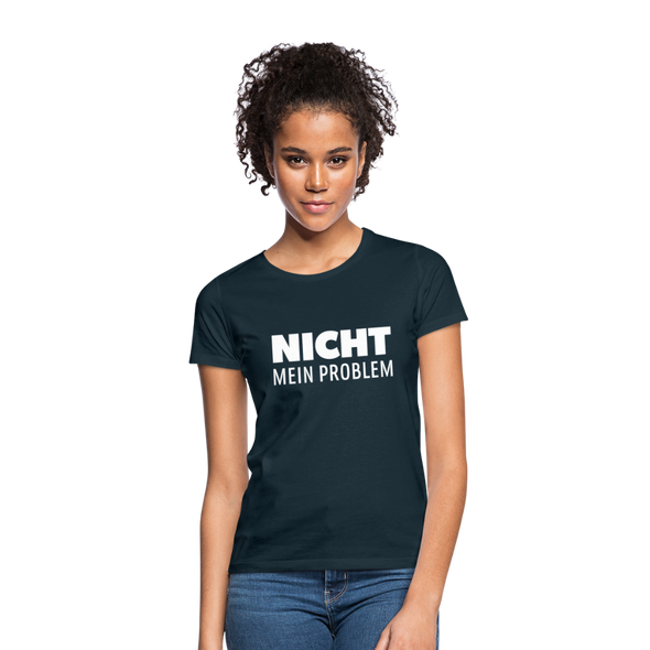 Frauen T-Shirt: Nicht mein Problem. - Navy