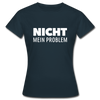 Frauen T-Shirt: Nicht mein Problem. - Navy