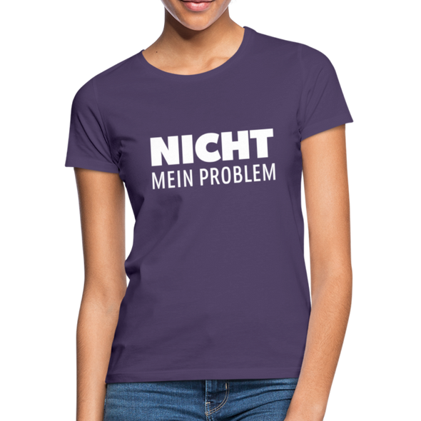 Frauen T-Shirt: Nicht mein Problem. - Dunkellila