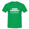 Männer T-Shirt: Einen Moment! Lass‘ mich das noch einmal überdenken. - Kelly Green