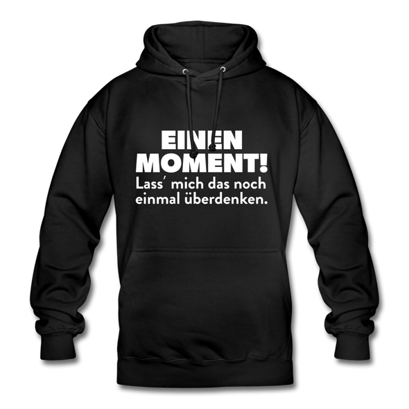 Unisex Hoodie: Einen Moment! Lass‘ mich das noch einmal überdenken. - Schwarz