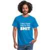 Männer T-Shirt: I don’t have time for this shit. - Royalblau