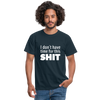 Männer T-Shirt: I don’t have time for this shit. - Navy