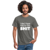 Männer T-Shirt: I don’t have time for this shit. - Graphit