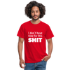Männer T-Shirt: I don’t have time for this shit. - Rot