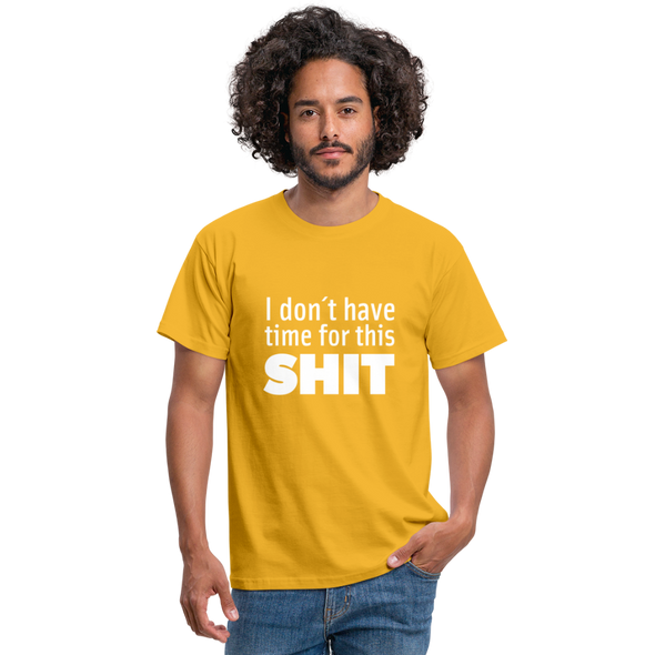 Männer T-Shirt: I don’t have time for this shit. - Gelb