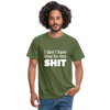 Männer T-Shirt: I don’t have time for this shit. - Militärgrün