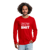 Männer Premium Langarmshirt: I don’t have time for this shit. - Rot