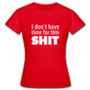 Frauen T-Shirt: I don’t have time for this shit. - Rot