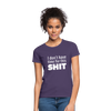 Frauen T-Shirt: I don’t have time for this shit. - Dunkellila