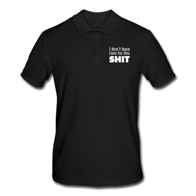 Männer Poloshirt: I don’t have time for this shit. - Schwarz