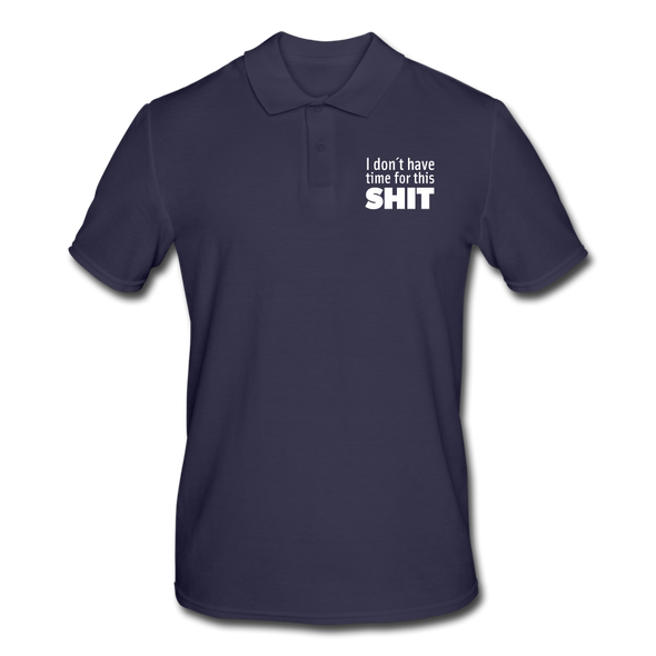 Männer Poloshirt: I don’t have time for this shit. - Navy