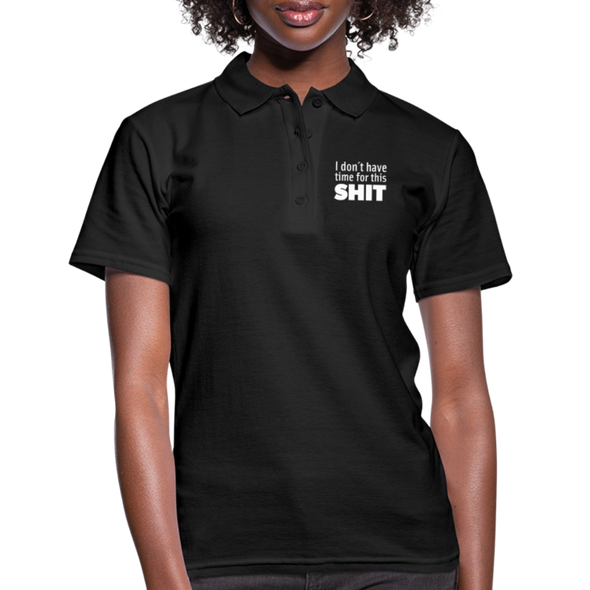 Frauen Poloshirt: I don’t have time for this shit. - Schwarz