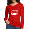 Frauen Premium Langarmshirt: I don’t have time for this shit. - Rot