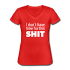 Frauen-T-Shirt mit V-Ausschnitt: I don’t have time for this shit. - Rot