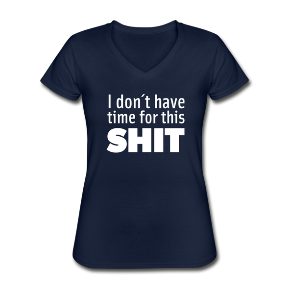 Frauen-T-Shirt mit V-Ausschnitt: I don’t have time for this shit. - Navy