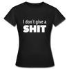 Frauen T-Shirt: I don’t give a shit. - Schwarz