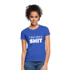 Frauen T-Shirt: I don’t give a shit. - Royalblau