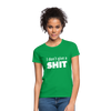 Frauen T-Shirt: I don’t give a shit. - Kelly Green