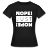 Frauen T-Shirt: Nope. Just Nope! - Schwarz