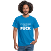Männer T-Shirt: It’s time to stop giving a fuck. - Royalblau