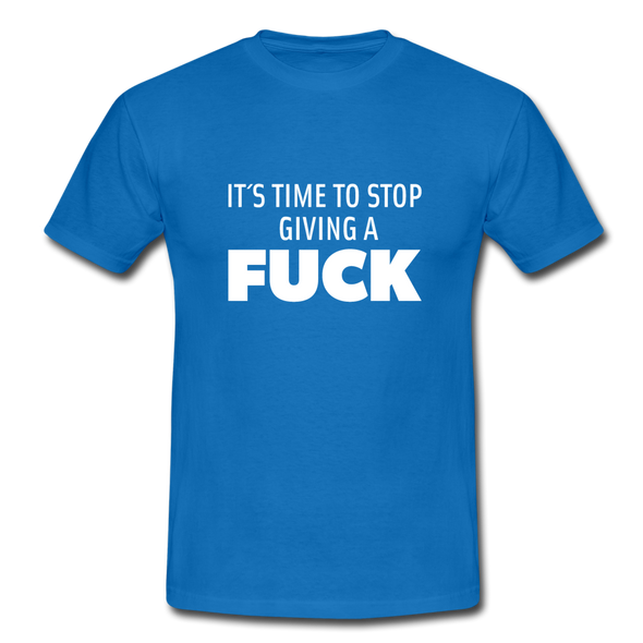 Männer T-Shirt: It’s time to stop giving a fuck. - Royalblau