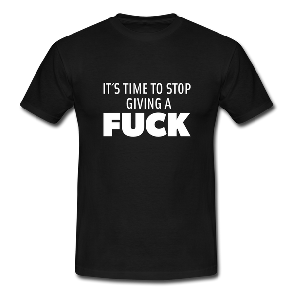 Männer T-Shirt: It’s time to stop giving a fuck. - Schwarz