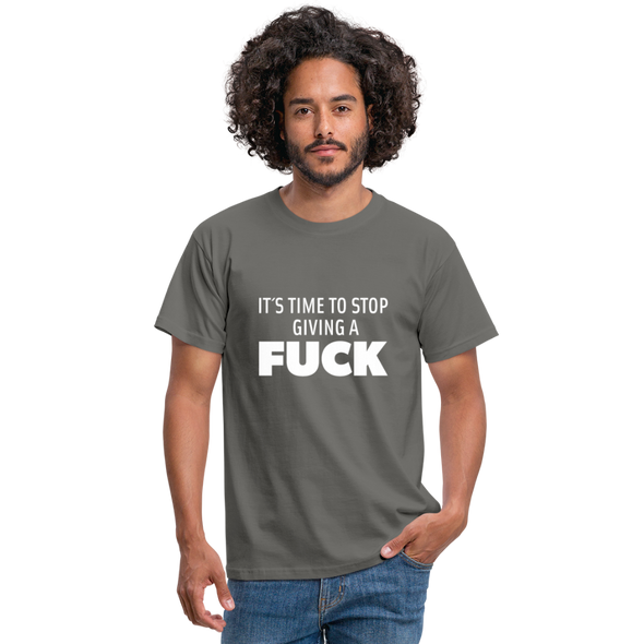 Männer T-Shirt: It’s time to stop giving a fuck. - Graphit