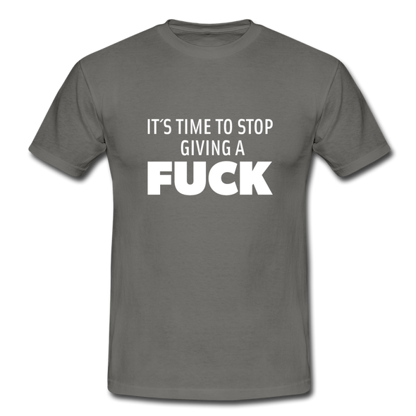 Männer T-Shirt: It’s time to stop giving a fuck. - Graphit