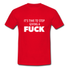 Männer T-Shirt: It’s time to stop giving a fuck. - Rot