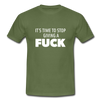 Männer T-Shirt: It’s time to stop giving a fuck. - Militärgrün