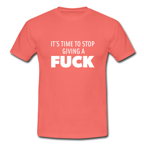 Männer T-Shirt: It’s time to stop giving a fuck. - Koralle