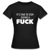 Frauen T-Shirt: It’s time to stop giving a fuck. - Schwarz