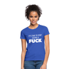 Frauen T-Shirt: It’s time to stop giving a fuck. - Royalblau