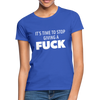 Frauen T-Shirt: It’s time to stop giving a fuck. - Royalblau