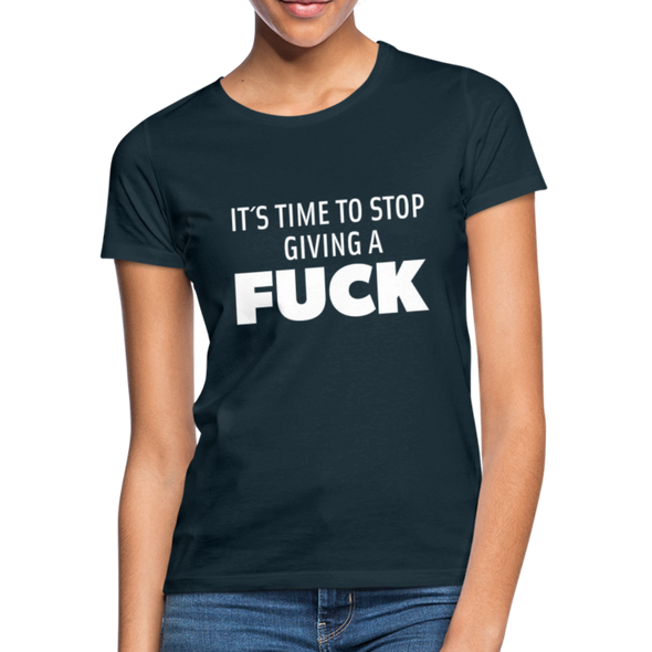 Frauen T-Shirt: It’s time to stop giving a fuck. - Navy