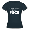 Frauen T-Shirt: It’s time to stop giving a fuck. - Navy