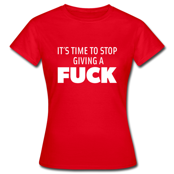 Frauen T-Shirt: It’s time to stop giving a fuck. - Rot