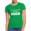 Frauen T-Shirt: It’s time to stop giving a fuck. - Kelly Green