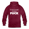 Unisex Hoodie: It’s time to stop giving a fuck. - Bordeaux