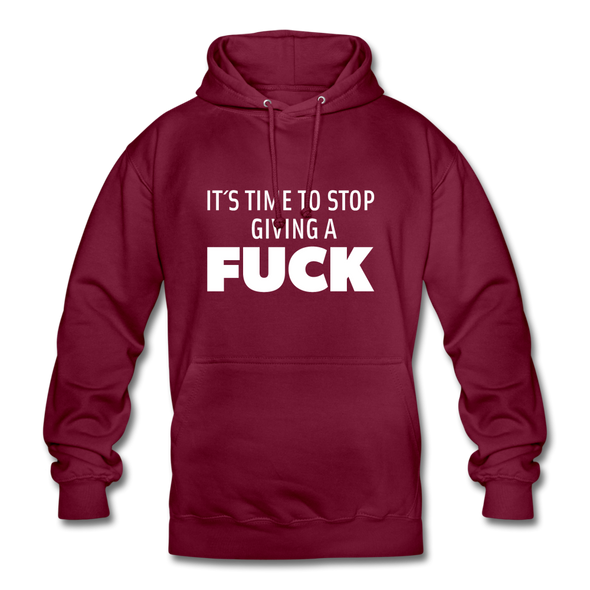 Unisex Hoodie: It’s time to stop giving a fuck. - Bordeaux