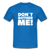 Männer T-Shirt: Don’t bother me! - Royalblau