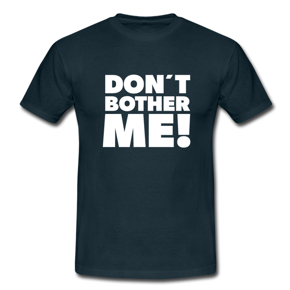 Männer T-Shirt: Don’t bother me! - Navy