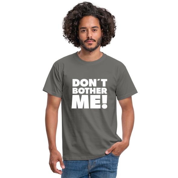 Männer T-Shirt: Don’t bother me! - Graphit