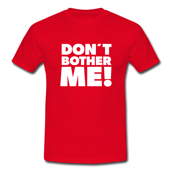 Männer T-Shirt: Don’t bother me! - Rot